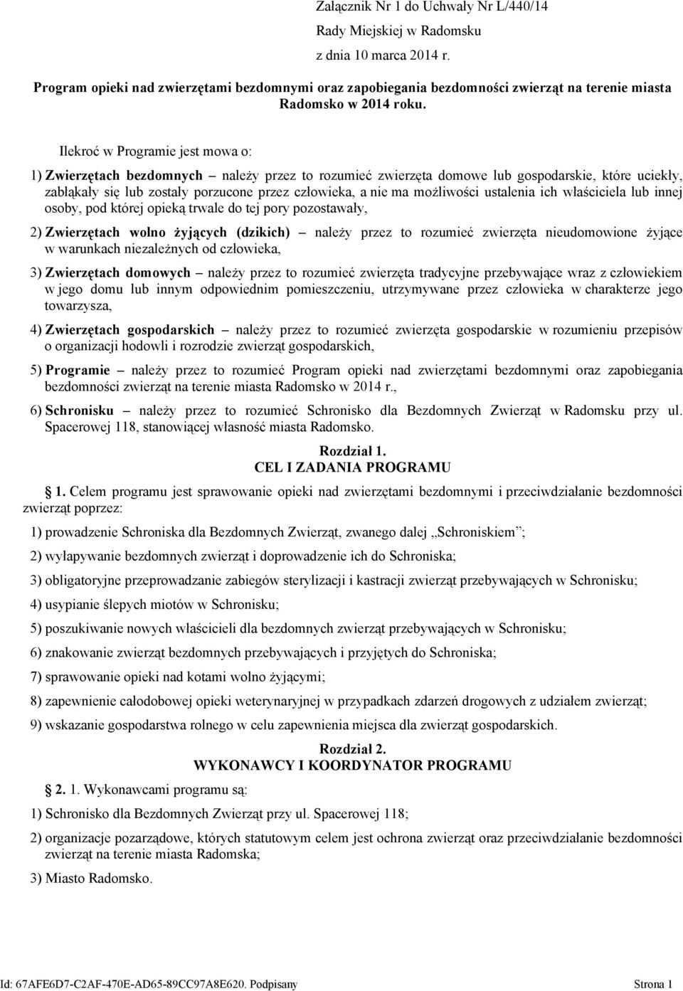 Ilekroć w Programie jest mowa o: 1) Zwierzętach bezdomnych należy przez to rozumieć zwierzęta domowe lub gospodarskie, które uciekły, zabłąkały się lub zostały porzucone przez człowieka, a nie ma