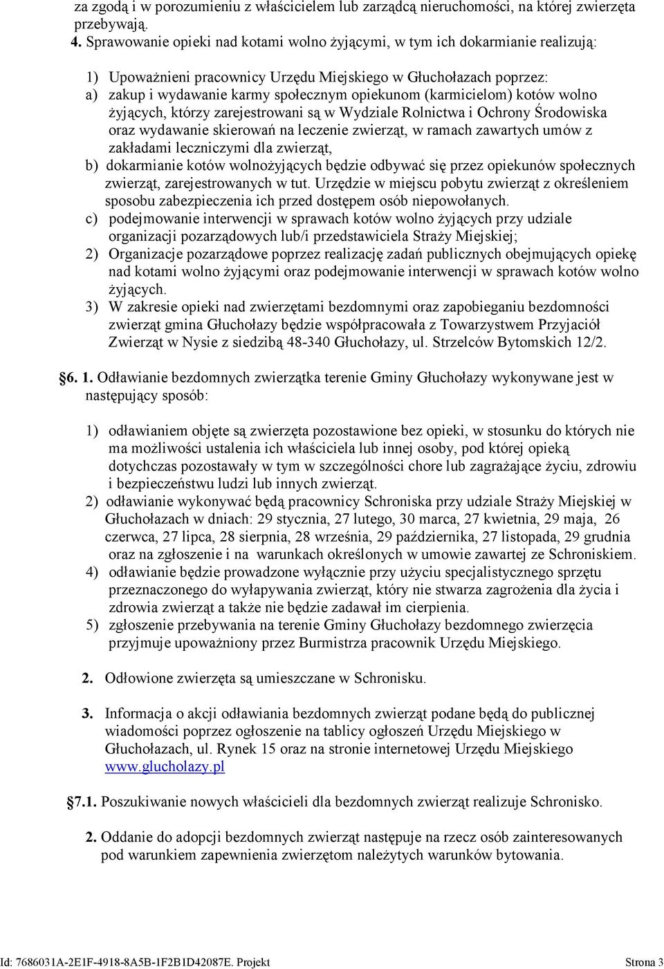 (karmicielom) kotów wolno żyjących, którzy zarejestrowani są w Wydziale Rolnictwa i Ochrony Środowiska oraz wydawanie skierowań na leczenie zwierząt, w ramach zawartych umów z zakładami leczniczymi