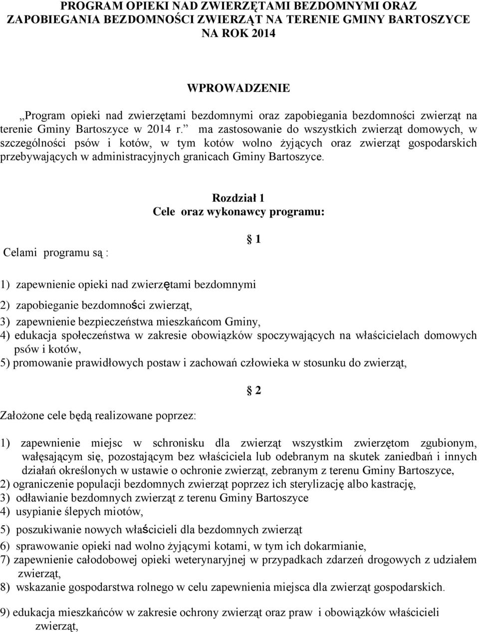 ma zastosowanie do wszystkich zwierząt domowych, w szczególności psów i kotów, w tym kotów wolno żyjących oraz zwierząt gospodarskich przebywających w administracyjnych granicach Gminy Bartoszyce.