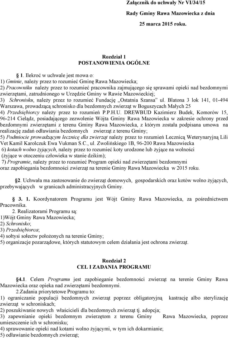 zatrudnionego w Urzędzie Gminy w Rawie Mazowieckiej; 3) Schronisku, należy przez to rozumieć Fundację Ostatnia Szansa ul.