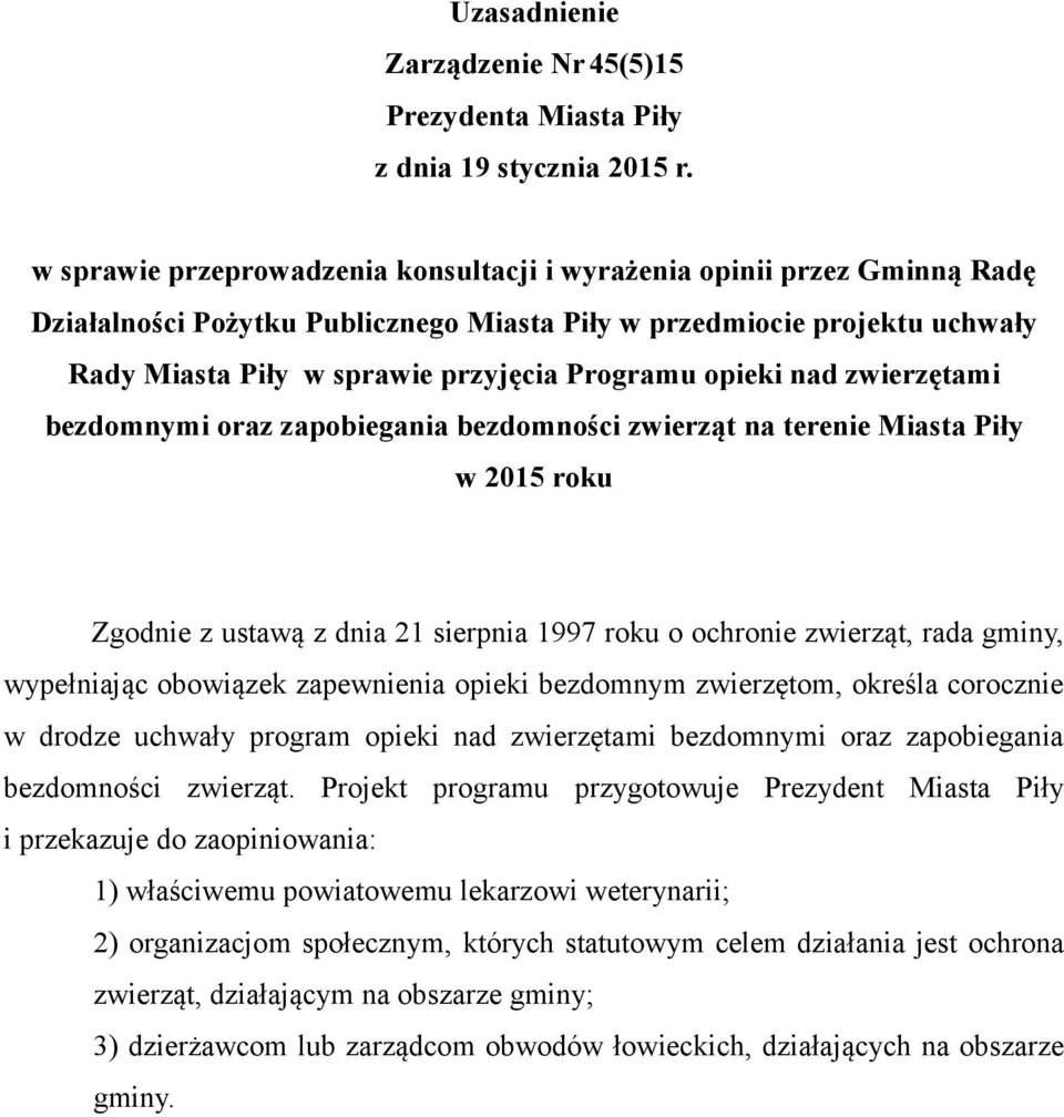 opieki nad zwierzętami bezdomnymi oraz zapobiegania bezdomności zwierząt na terenie Miasta Piły w 2015 roku Zgodnie z ustawą z dnia 21 sierpnia 1997 roku o ochronie zwierząt, rada gminy, wypełniając