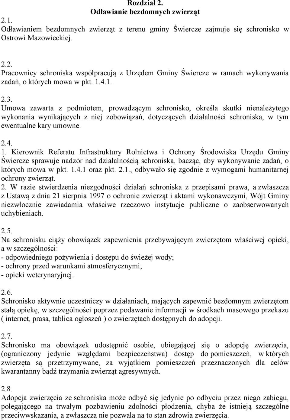 2.4. 1. Kierownik Referatu Infrastruktury Rolnictwa i Ochrony Środowiska Urzędu Gminy Świercze sprawuje nadzór nad działalnością schroniska, bacząc, aby wykonywanie zadań, o których mowa w pkt. 1.4.1 oraz pkt.