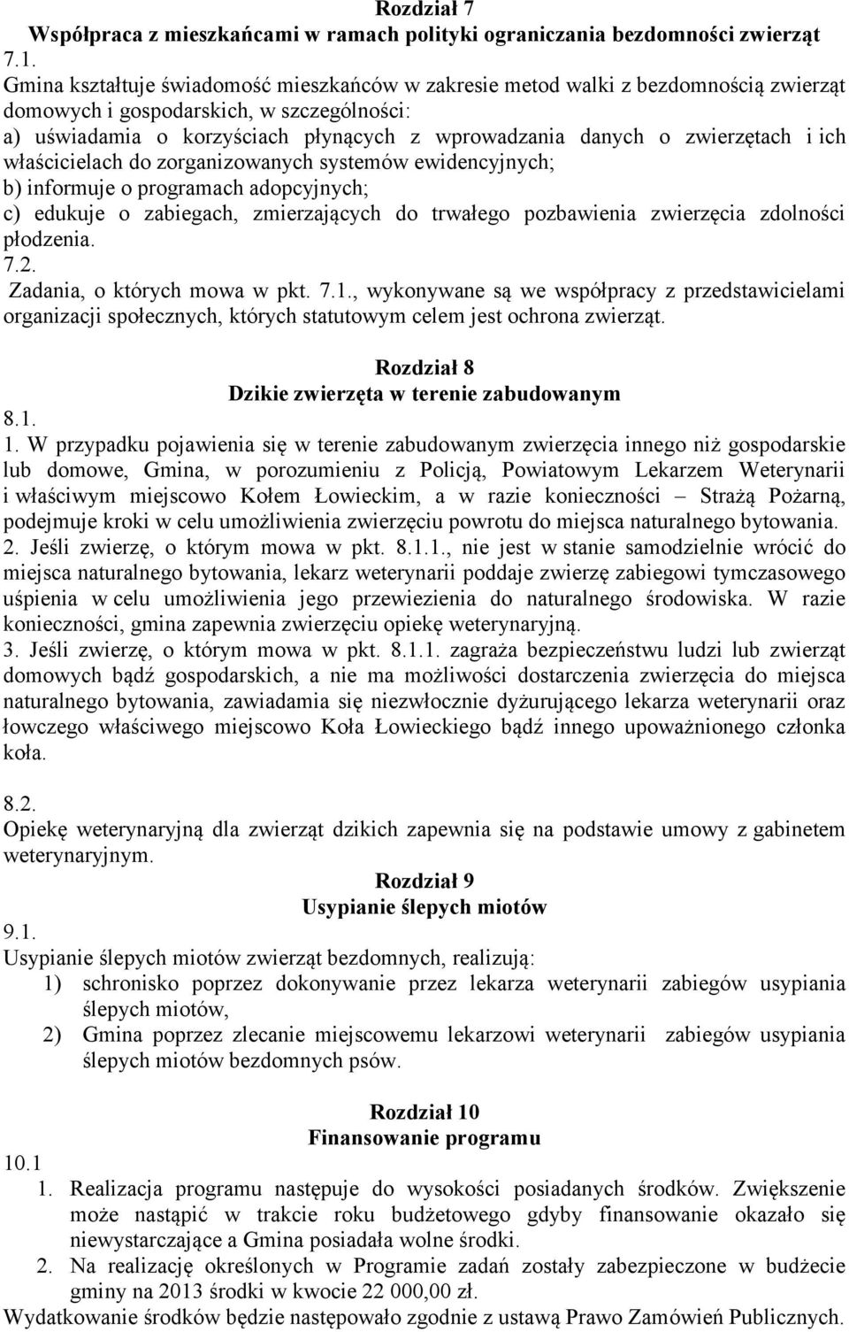 zwierzętach i ich właścicielach do zorganizowanych systemów ewidencyjnych; b) informuje o programach adopcyjnych; c) edukuje o zabiegach, zmierzających do trwałego pozbawienia zwierzęcia zdolności