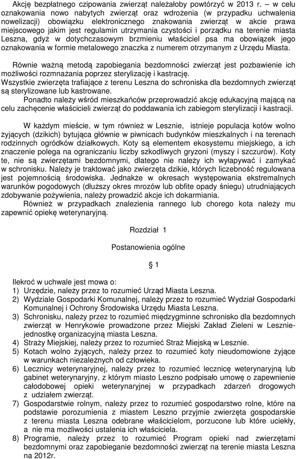 czystości i porządku na terenie miasta Leszna, gdyż w dotychczasowym brzmieniu właściciel psa ma obowiązek jego oznakowania w formie metalowego znaczka z numerem otrzymanym z Urzędu Miasta.