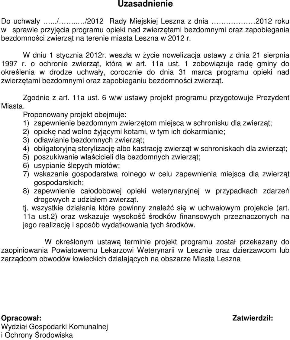 W dniu 1 stycznia 2012r. weszła w życie nowelizacja ustawy z dnia 21 sierpnia 1997 r. o ochronie zwierząt, która w art. 11a ust.