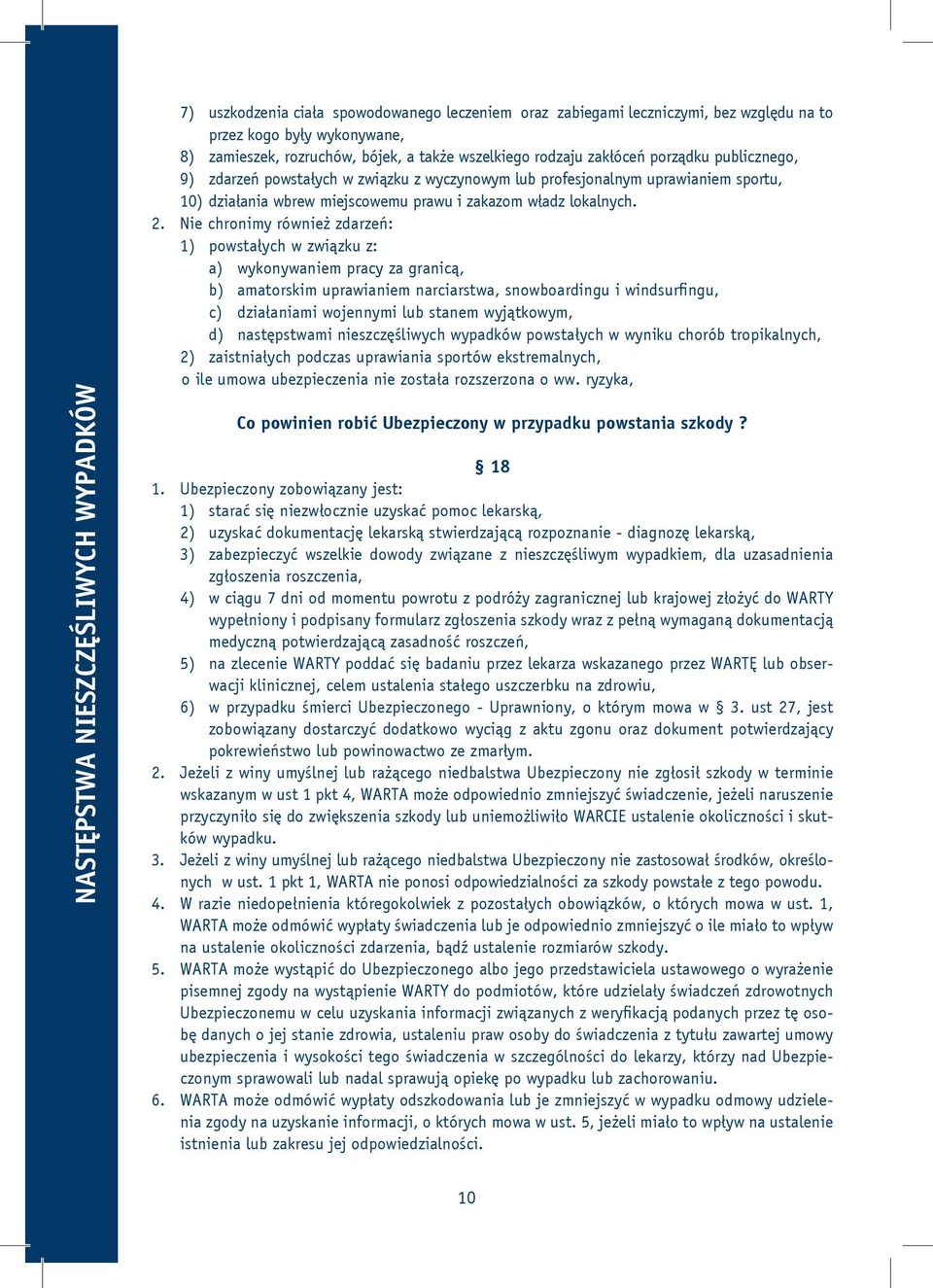 2. Nie chronimy również zdarzeń: 1) powstałych w związku z: a) wykonywaniem pracy za granicą, b) amatorskim uprawianiem narciarstwa, snowboardingu i windsurfingu, c) działaniami wojennymi lub stanem