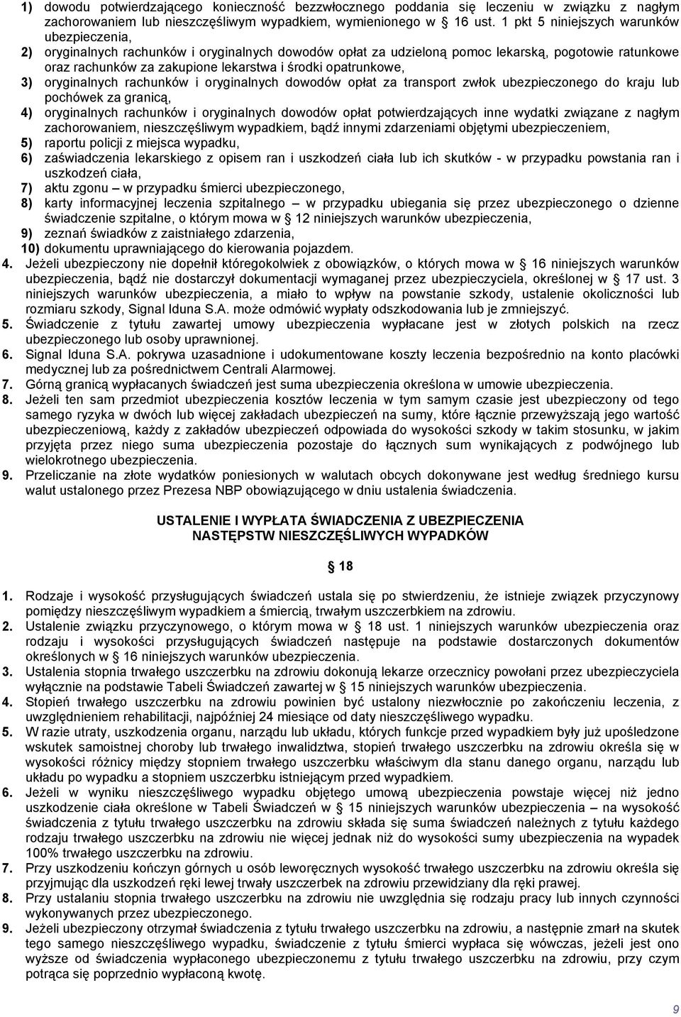 opatrunkowe, 3) oryginalnych rachunków i oryginalnych dowodów opłat za transport zwłok ubezpieczonego do kraju lub pochówek za granicą, 4) oryginalnych rachunków i oryginalnych dowodów opłat