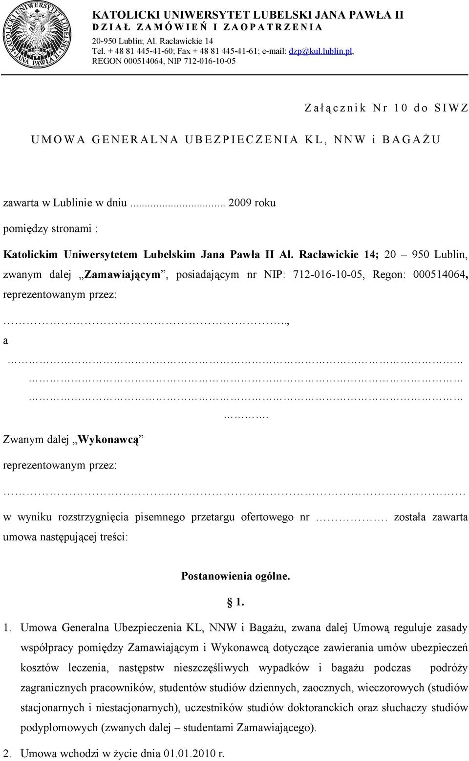 Racławickie 14; 20 950 Lublin, zwanym dalej Zamawiającym, posiadającym nr NIP: 712-016-10-05, Regon: 000514064, reprezentowanym przez:.., a.