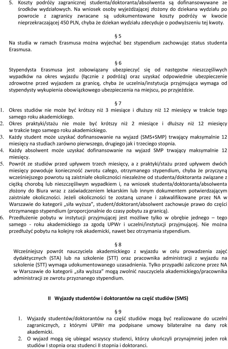 o podwyższeniu tej kwoty. 5 Na studia w ramach Erasmusa można wyjechać bez stypendium zachowując status studenta Erasmusa.