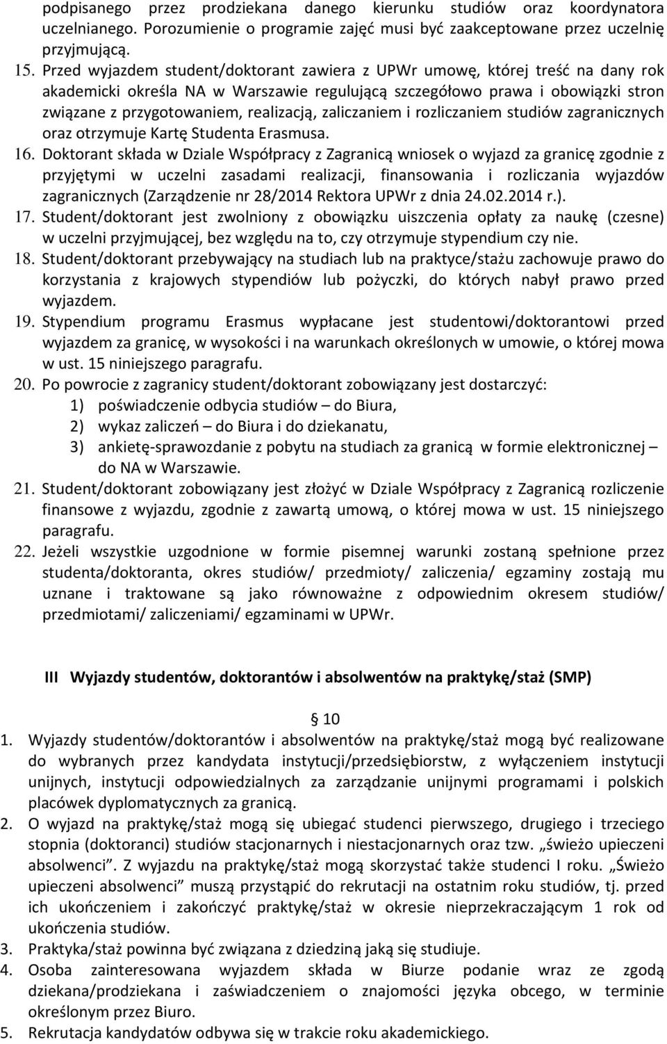 zaliczaniem i rozliczaniem studiów zagranicznych oraz otrzymuje Kartę Studenta Erasmusa. 16.