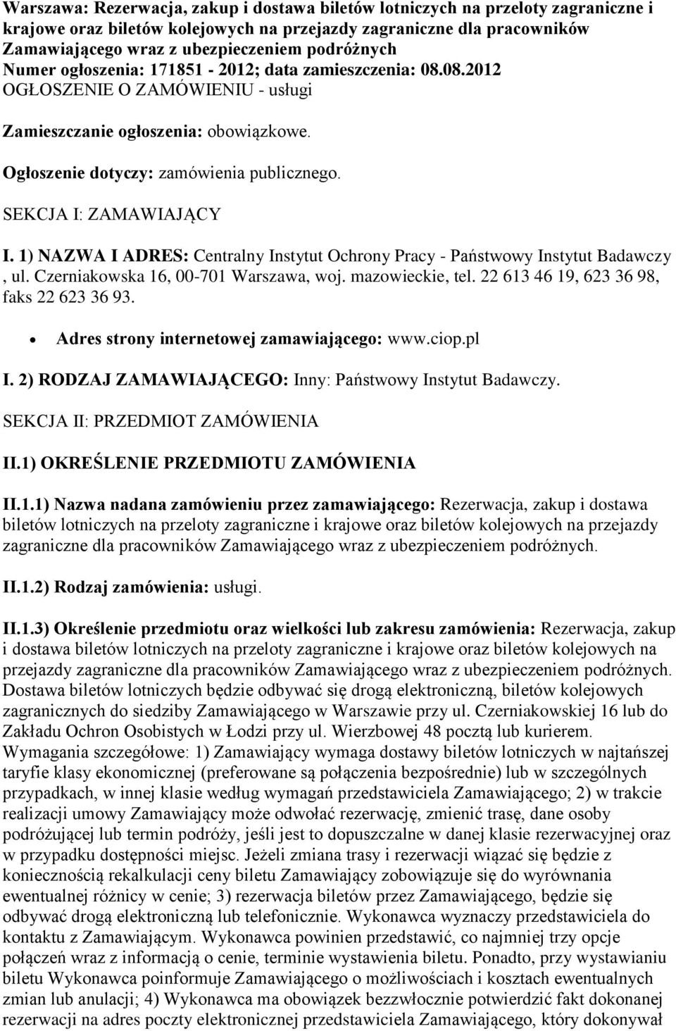 SEKCJA I: ZAMAWIAJĄCY I. 1) NAZWA I ADRES: Centralny Instytut Ochrony Pracy - Państwowy Instytut Badawczy, ul. Czerniakowska 16, 00-701 Warszawa, woj. mazowieckie, tel.