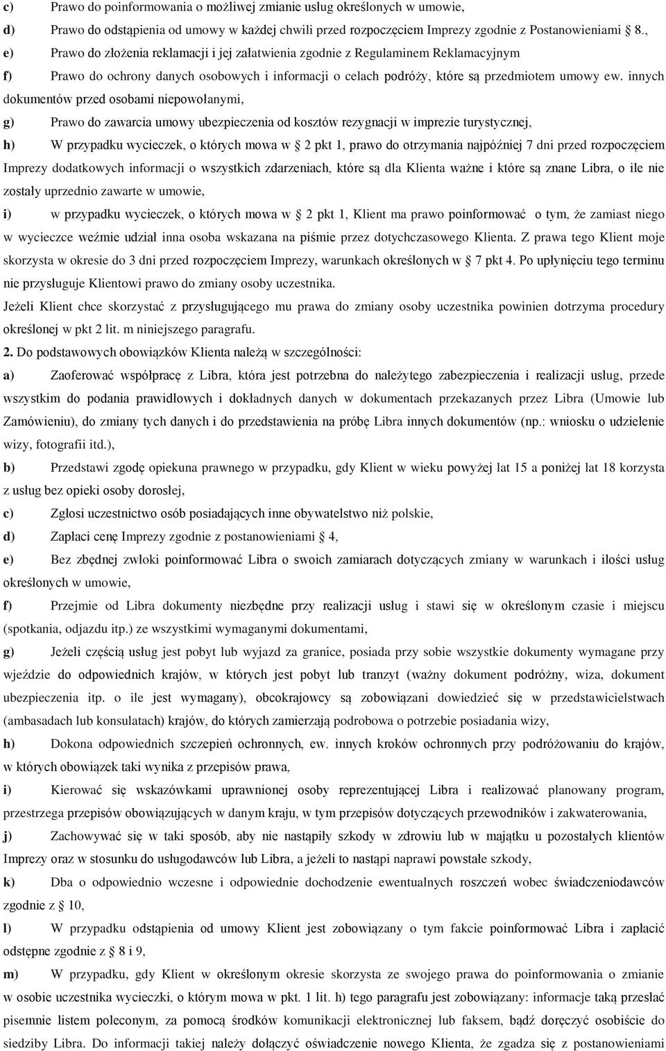 innych dokumentów przed osobami niepowołanymi, g) Prawo do zawarcia umowy ubezpieczenia od kosztów rezygnacji w imprezie turystycznej, h) W przypadku wycieczek, o których mowa w 2 pkt 1, prawo do