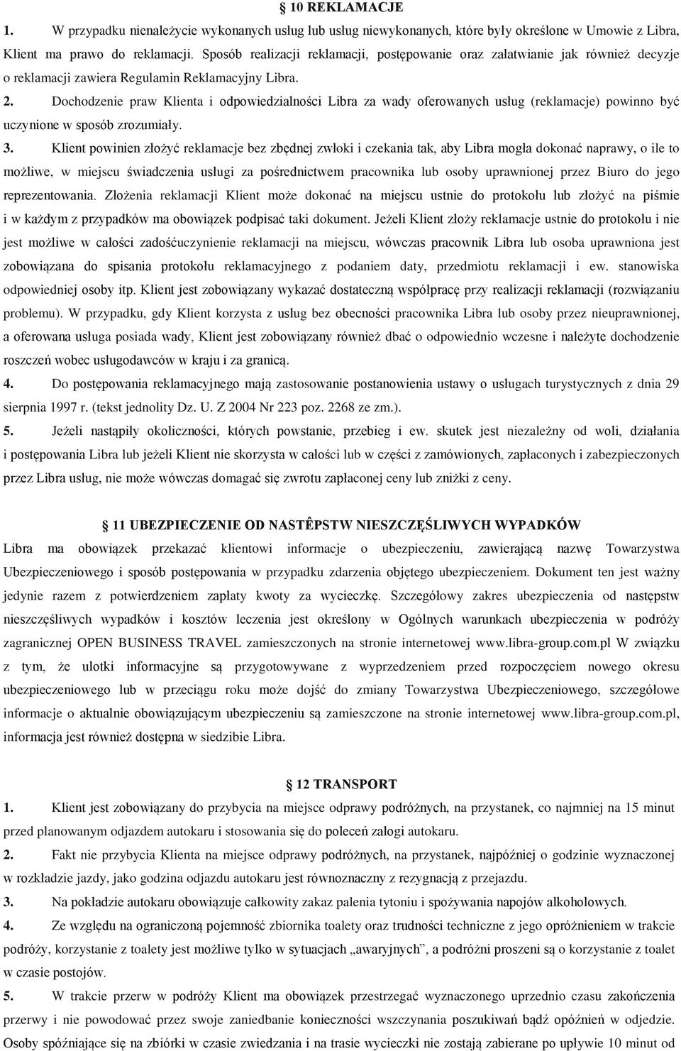 Dochodzenie praw Klienta i odpowiedzialności Libra za wady oferowanych usług (reklamacje) powinno być uczynione w sposób zrozumiały. 3.