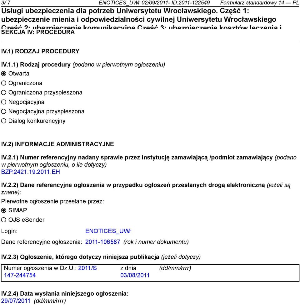 Dane referencyjne ogłoszenia w przypadku ogłoszeń przesłanych drogą elektroniczną (jeżeli są znane): Pierwotne ogłoszenie przesłane przez: SIMAP OJS esender Login: ENOTICES_UWr Dane referencyjne