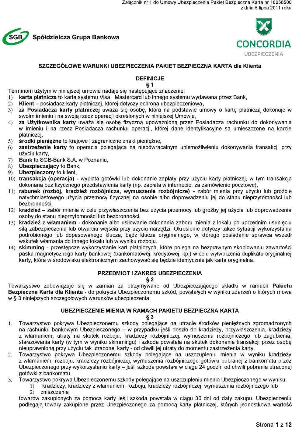 umowy o kartę płatniczą dokonuje w swoim imieniu i na swoją rzecz operacji określonych w niniejszej Umowie, 4) za Użytkownika karty uważa się osobę fizyczną upoważnioną przez Posiadacza rachunku do