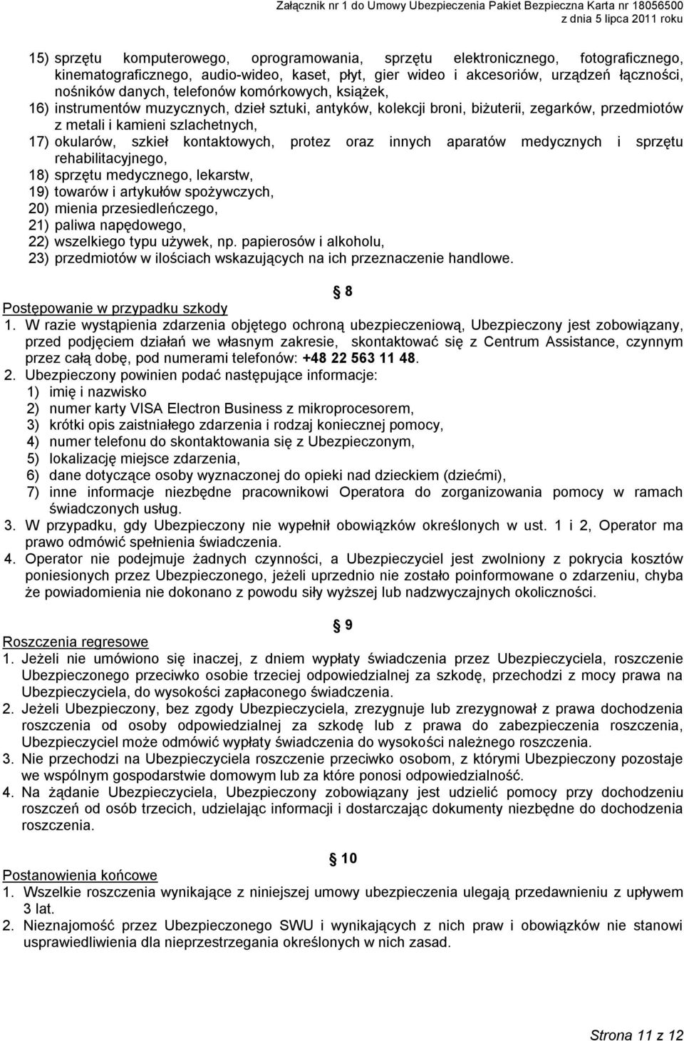 kontaktowych, protez oraz innych aparatów medycznych i sprzętu rehabilitacyjnego, 18) sprzętu medycznego, lekarstw, 19) towarów i artykułów spożywczych, 20) mienia przesiedleńczego, 21) paliwa