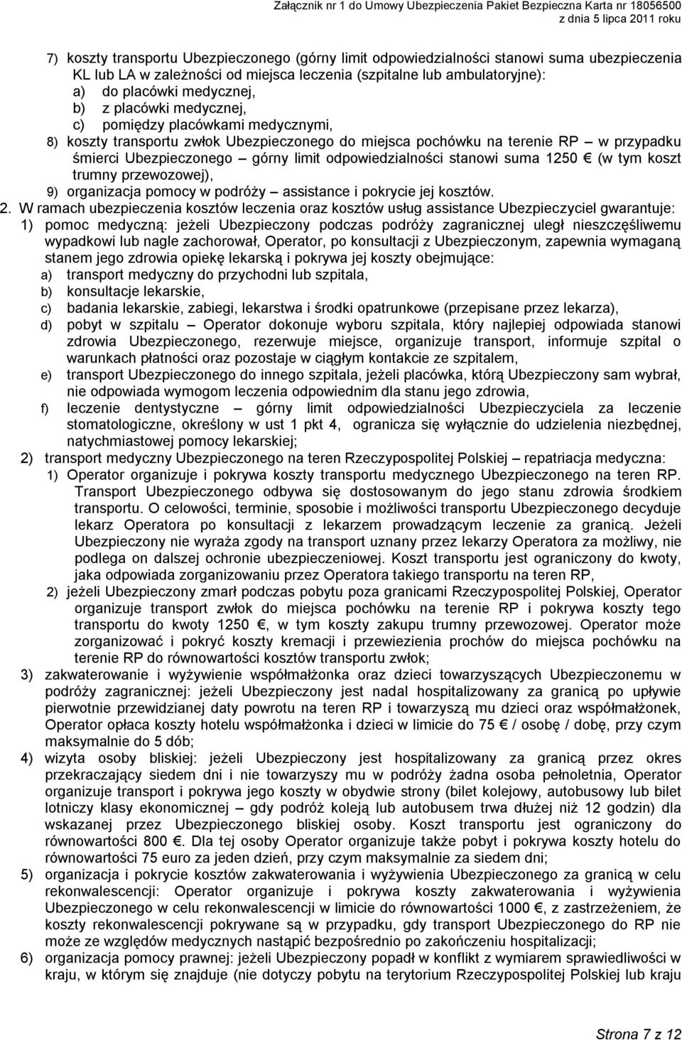 stanowi suma 1250 (w tym koszt trumny przewozowej), 9) organizacja pomocy w podróży assistance i pokrycie jej kosztów. 2.
