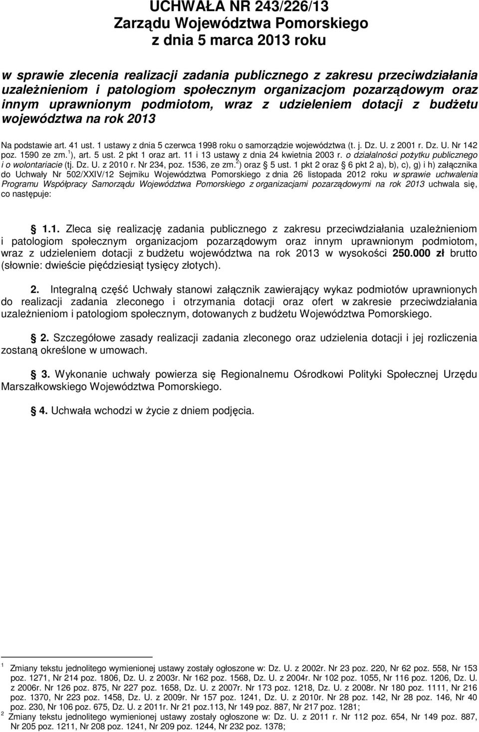 z 2001 r. Dz. U. Nr 142 poz. 1590 ze zm. 1 ), art. 5 ust. 2 pkt 1 oraz art. 11 i 13 ustawy z dnia 24 kwietnia 2003 r. o działalności pożytku publicznego i o wolontariacie (tj. Dz. U. z 2010 r.