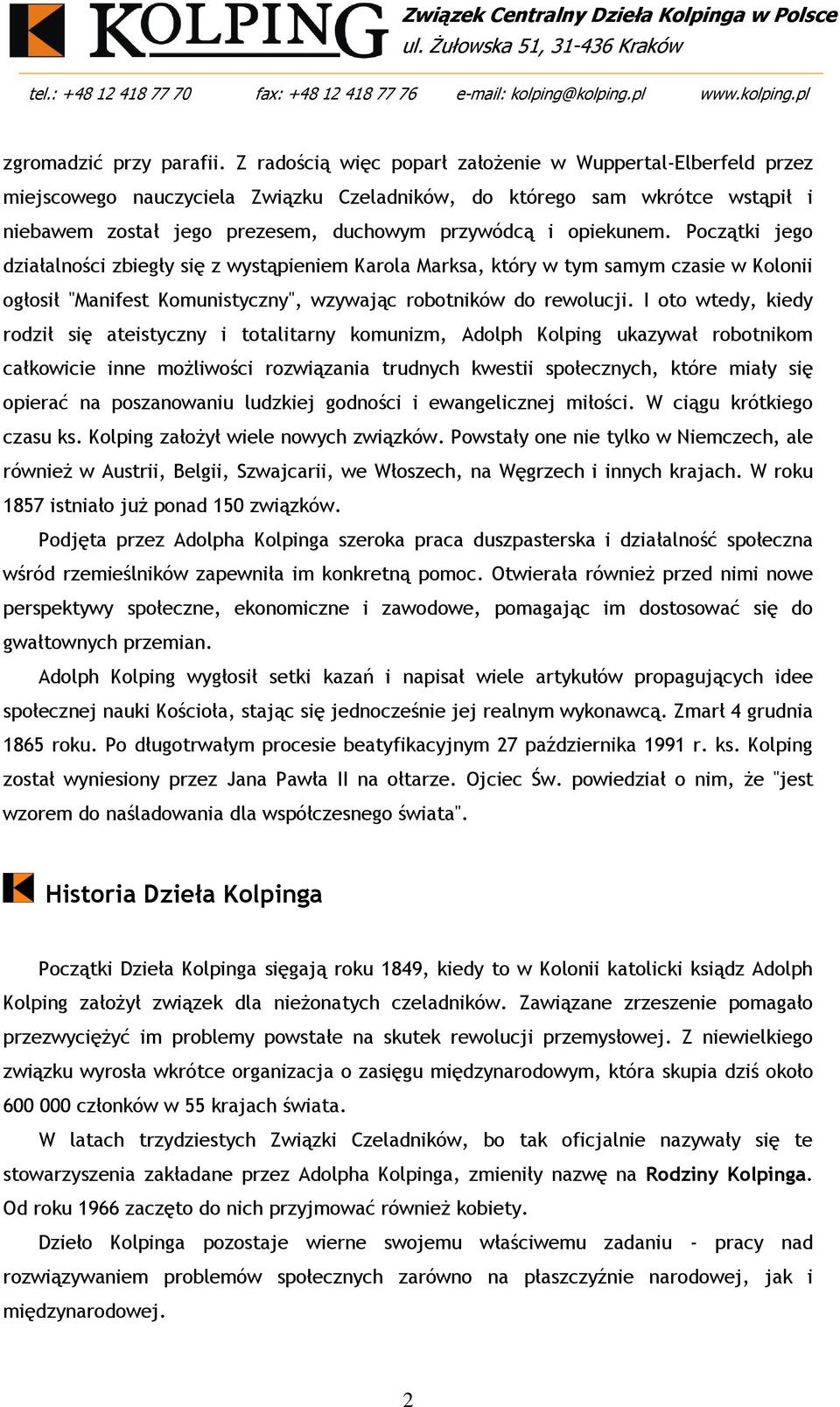 opiekunem. Początki jego działalności zbiegły się z wystąpieniem Karola Marksa, który w tym samym czasie w Kolonii ogłosił "Manifest Komunistyczny", wzywając robotników do rewolucji.