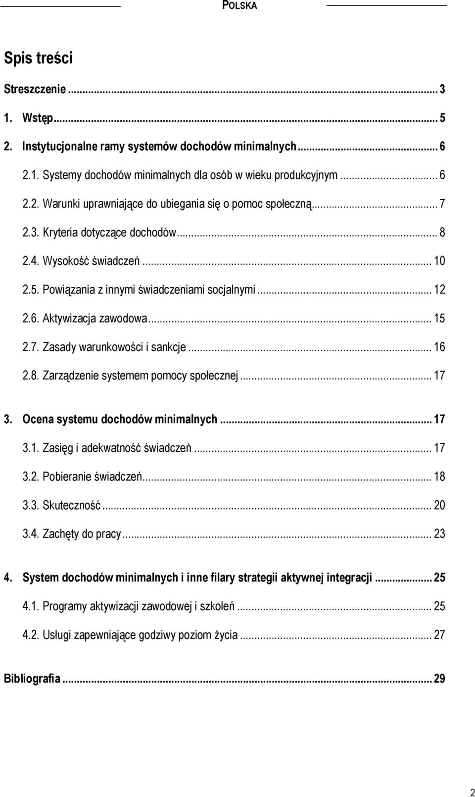 .. 16 2.8. Zarządzenie systemem pomocy społecznej... 17 3. Ocena systemu dochodów minimalnych... 17 3.1. Zasięg i adekwatność świadczeń... 17 3.2. Pobieranie świadczeń... 18 3.3. Skuteczność... 20 3.