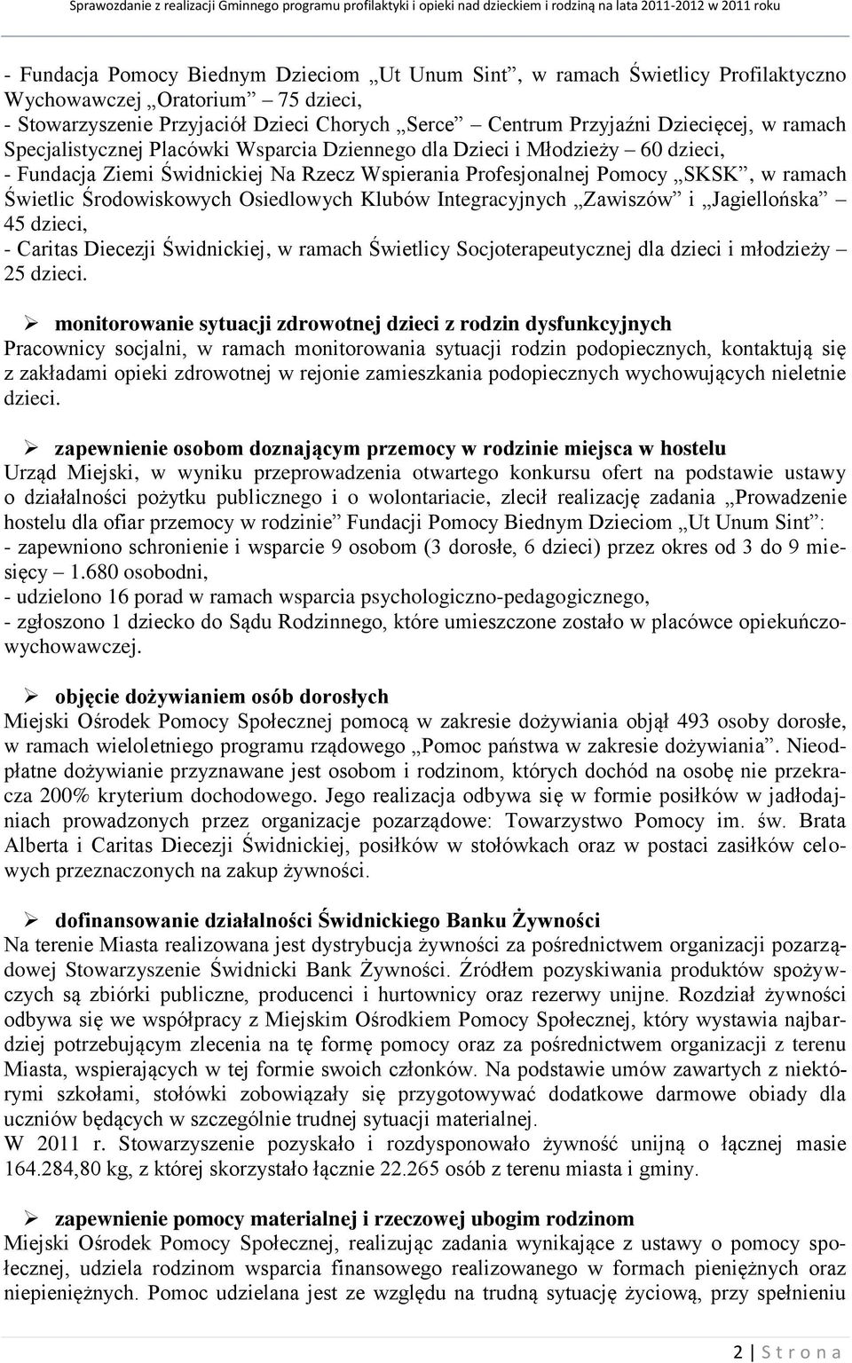 Osiedlowych Klubów Integracyjnych Zawiszów i Jagiellońska 45 dzieci, - Caritas Diecezji Świdnickiej, w ramach Świetlicy Socjoterapeutycznej dla dzieci i młodzieży 25 dzieci.