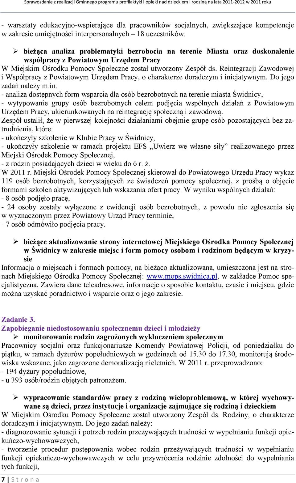 Reintegracji Zawodowej i Współpracy z Powiatowym Urzędem Pracy, o charakterze doradczym i inicjatywnym. Do jego zadań należy m.in. - analiza dostępnych form wsparcia dla osób bezrobotnych na terenie