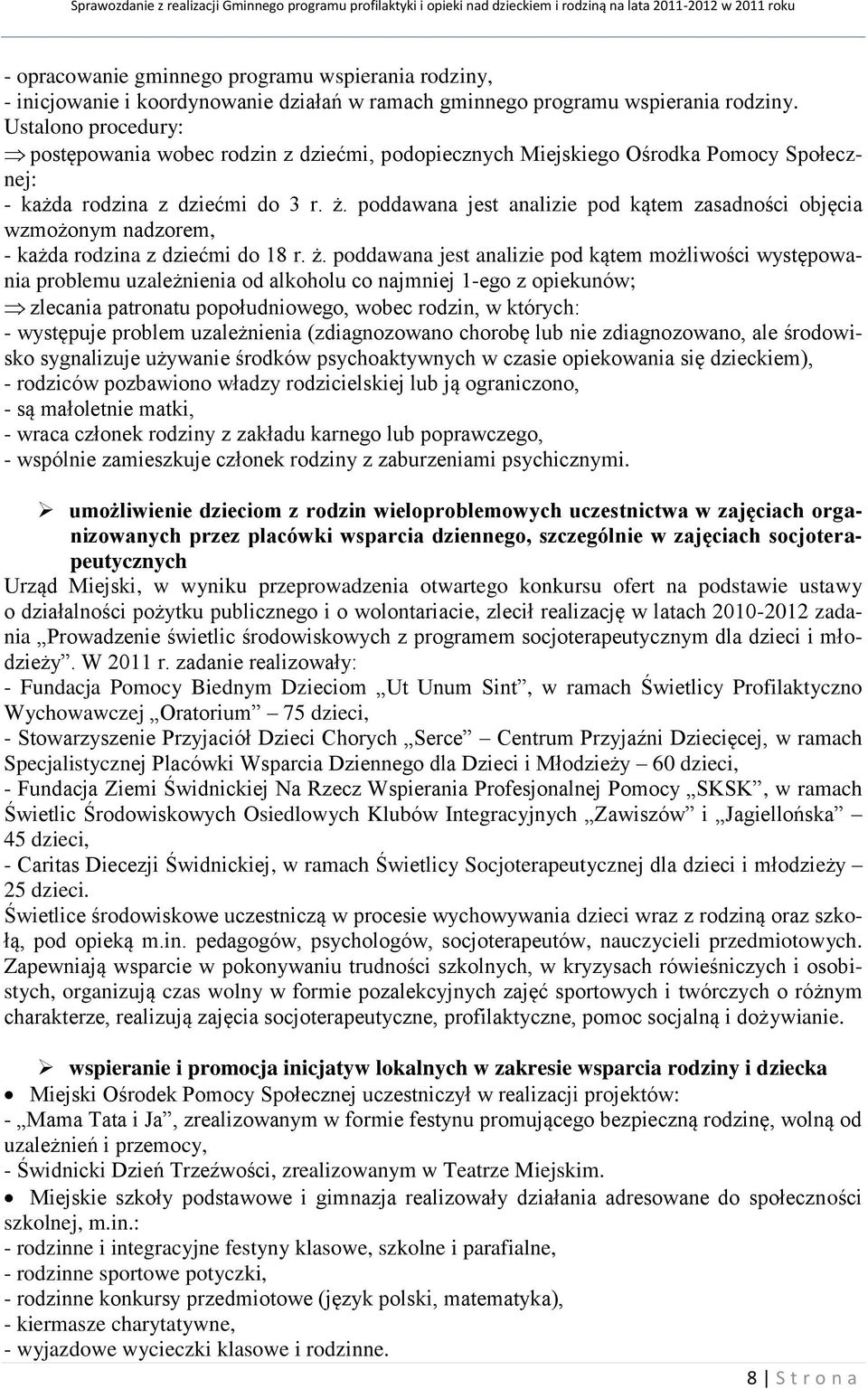 poddawana jest analizie pod kątem zasadności objęcia wzmożonym nadzorem, - każda rodzina z dziećmi do 18 r. ż.