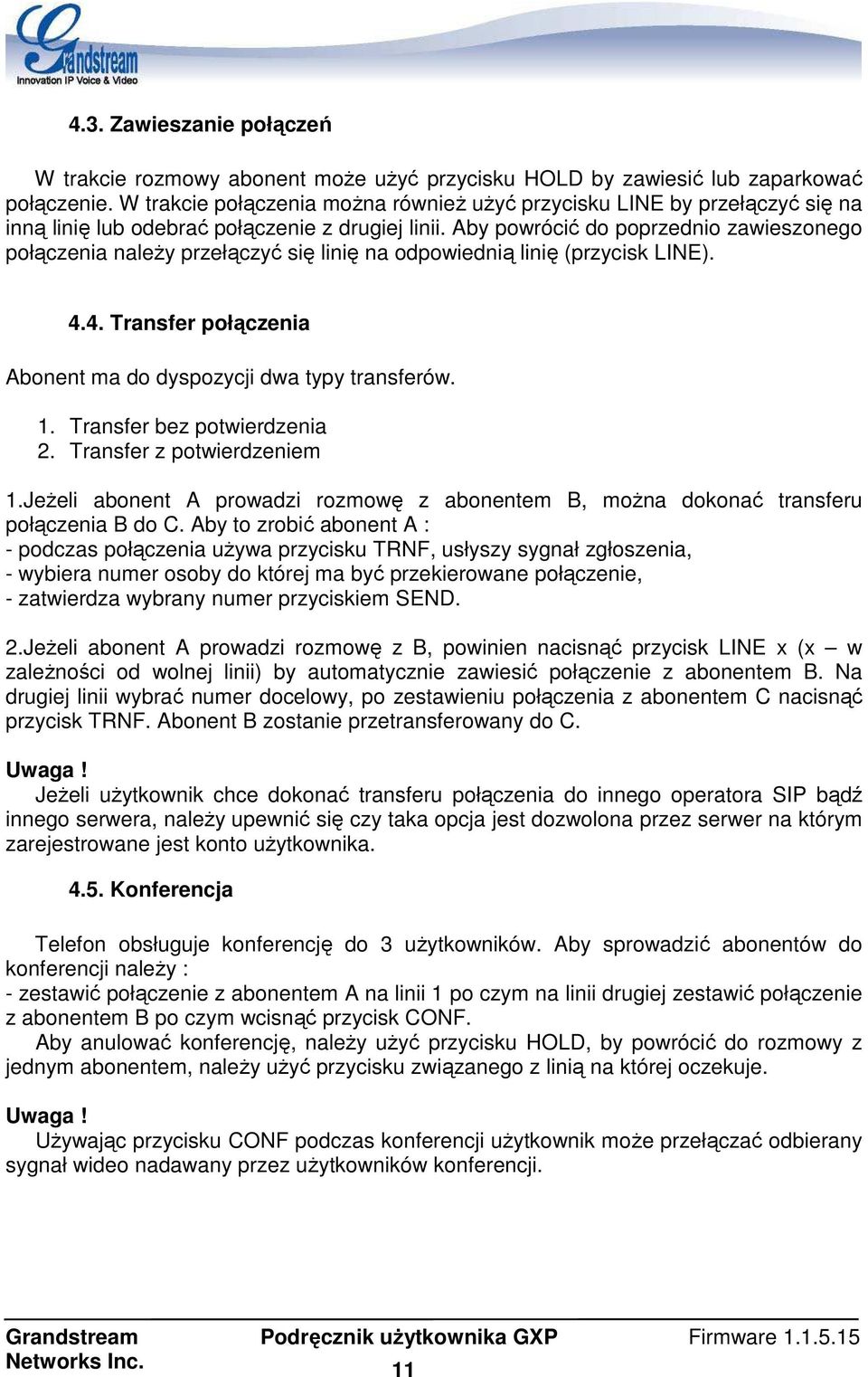 Aby powrócić do poprzednio zawieszonego połączenia naleŝy przełączyć się linię na odpowiednią linię (przycisk LINE). 4.4. Transfer połączenia Abonent ma do dyspozycji dwa typy transferów. 1.