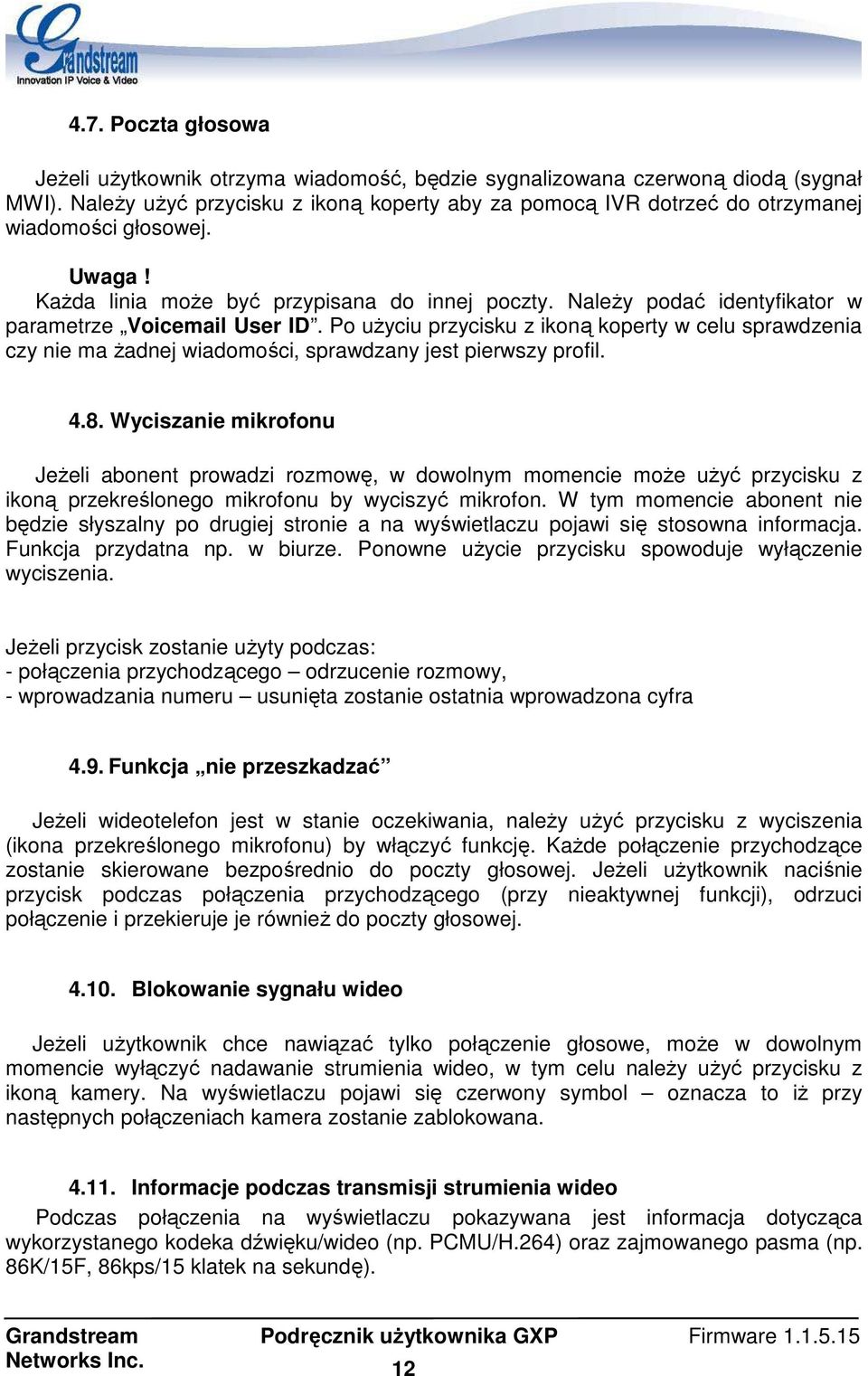 NaleŜy podać identyfikator w parametrze Voicemail User ID. Po uŝyciu przycisku z ikoną koperty w celu sprawdzenia czy nie ma Ŝadnej wiadomości, sprawdzany jest pierwszy profil. 4.8.