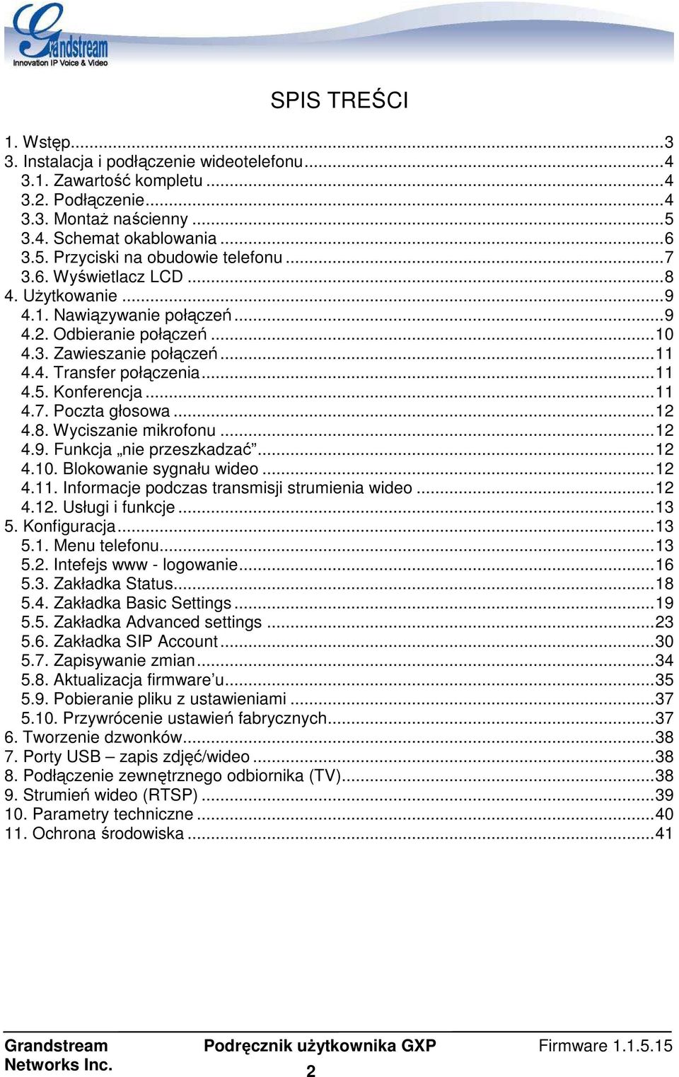 ..12 4.8. Wyciszanie mikrofonu...12 4.9. Funkcja nie przeszkadzać...12 4.10. Blokowanie sygnału wideo...12 4.11. Informacje podczas transmisji strumienia wideo...12 4.12. Usługi i funkcje...13 5.