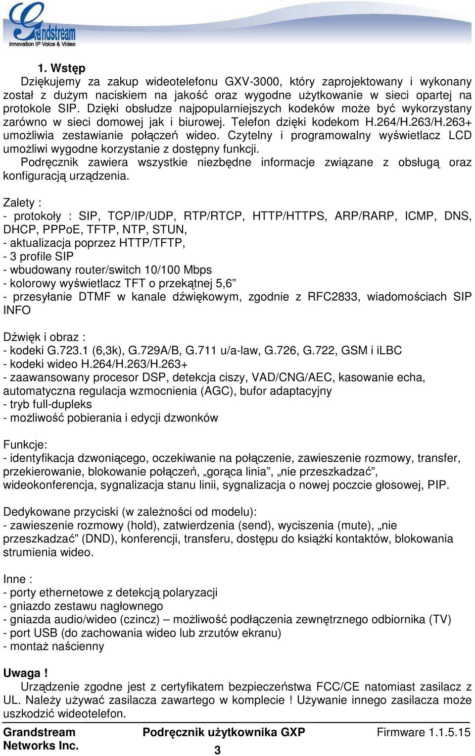 Czytelny i programowalny wyświetlacz LCD umoŝliwi wygodne korzystanie z dostępny funkcji. Podręcznik zawiera wszystkie niezbędne informacje związane z obsługą oraz konfiguracją urządzenia.