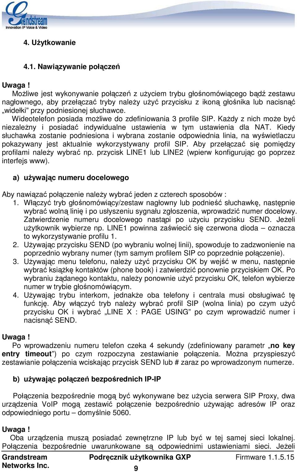 Wideotelefon posiada moŝliwe do zdefiniowania 3 profile SIP. KaŜdy z nich moŝe być niezaleŝny i posiadać indywidualne ustawienia w tym ustawienia dla NAT.