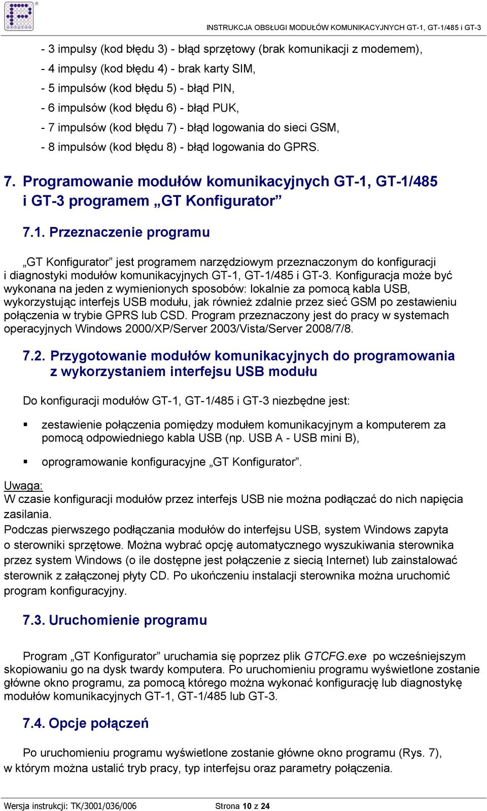 GT-1/485 i GT-3 programem GT Konfigurator 7.1. Przeznaczenie programu GT Konfigurator jest programem narzędziowym przeznaczonym do konfiguracji i diagnostyki modułów komunikacyjnych GT-1, GT-1/485 i GT-3.