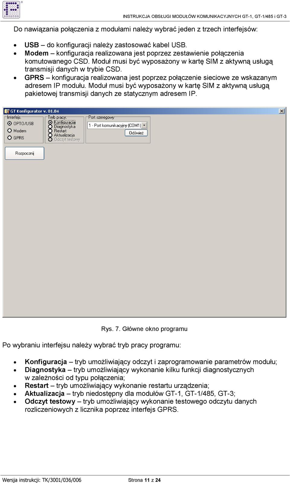 GPRS konfiguracja realizowana jest poprzez połączenie sieciowe ze wskazanym adresem IP modułu.