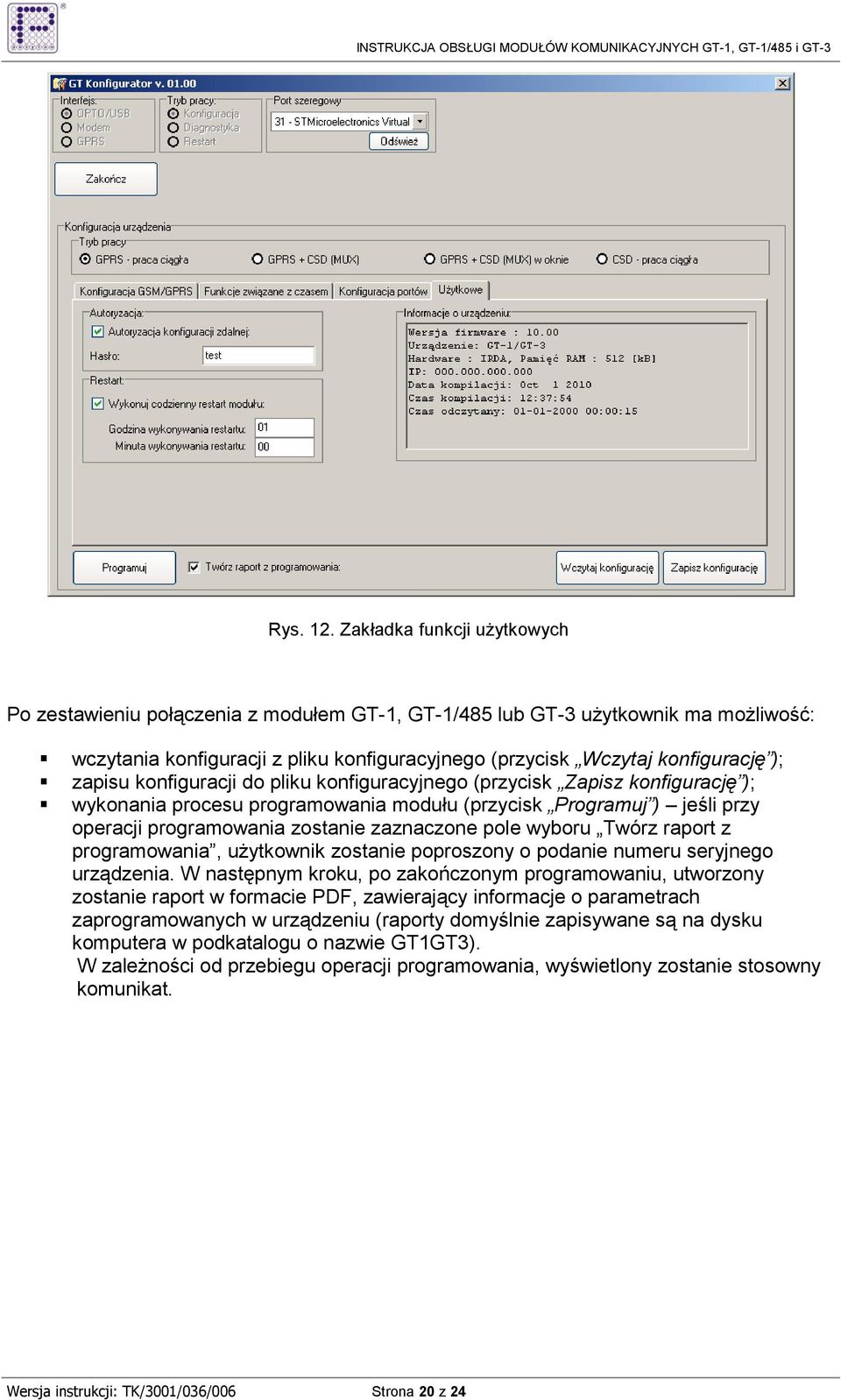 zapisu konfiguracji do pliku konfiguracyjnego (przycisk Zapisz konfigurację ); wykonania procesu programowania modułu (przycisk Programuj ) jeśli przy operacji programowania zostanie zaznaczone pole