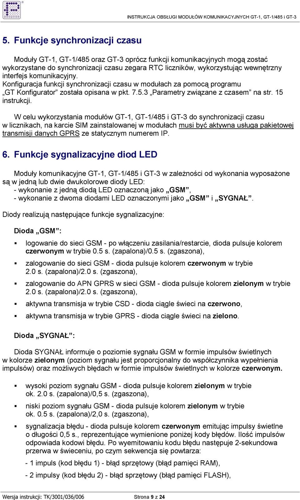 W celu wykorzystania modułów GT-1, GT-1/485 i GT-3 do synchronizacji czasu w licznikach, na karcie SIM zainstalowanej w modułach musi być aktywna usługa pakietowej transmisji danych GPRS ze