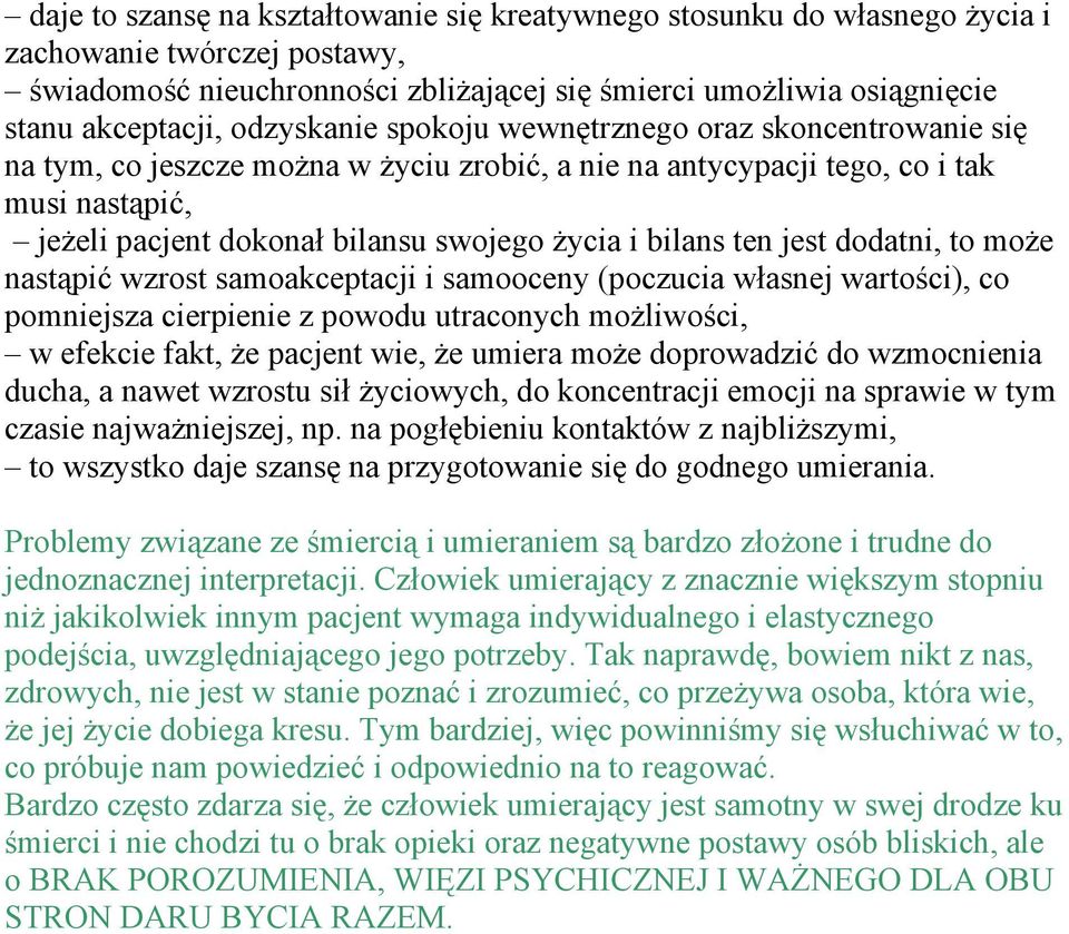 bilans ten jest dodatni, to może nastąpić wzrost samoakceptacji i samooceny (poczucia własnej wartości), co pomniejsza cierpienie z powodu utraconych możliwości, w efekcie fakt, że pacjent wie, że
