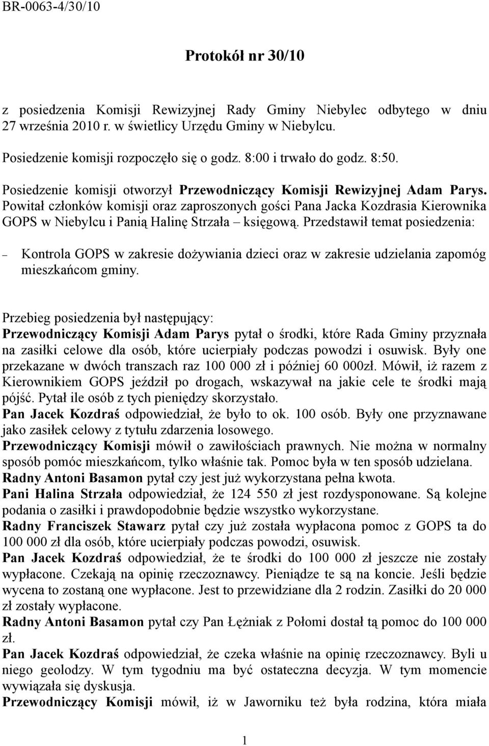 Powitał członków komisji oraz zaproszonych gości Pana Jacka Kozdrasia Kierownika GOPS w Niebylcu i Panią Halinę Strzała księgową.