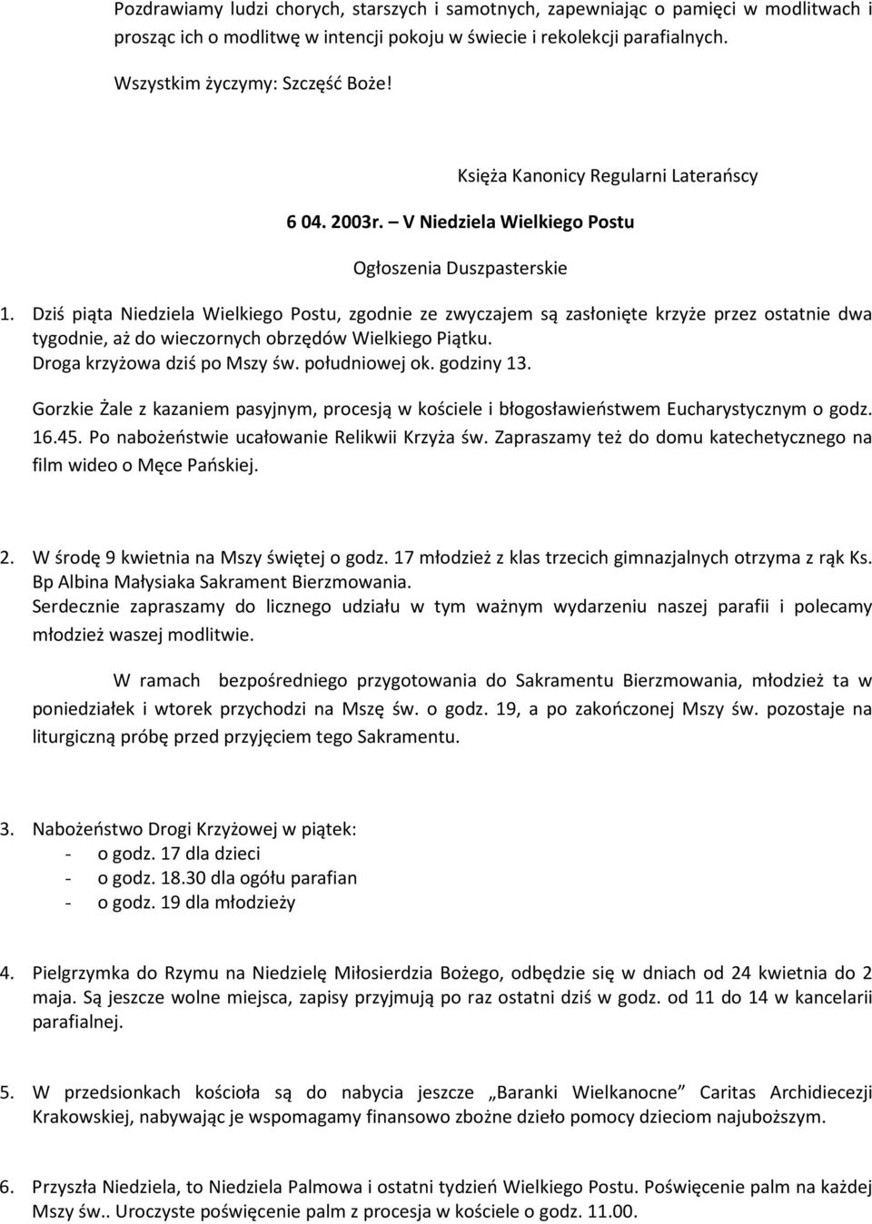 Dziś piąta Niedziela Wielkiego Postu, zgodnie ze zwyczajem są zasłonięte krzyże przez ostatnie dwa tygodnie, aż do wieczornych obrzędów Wielkiego Piątku. Droga krzyżowa dziś po Mszy św.