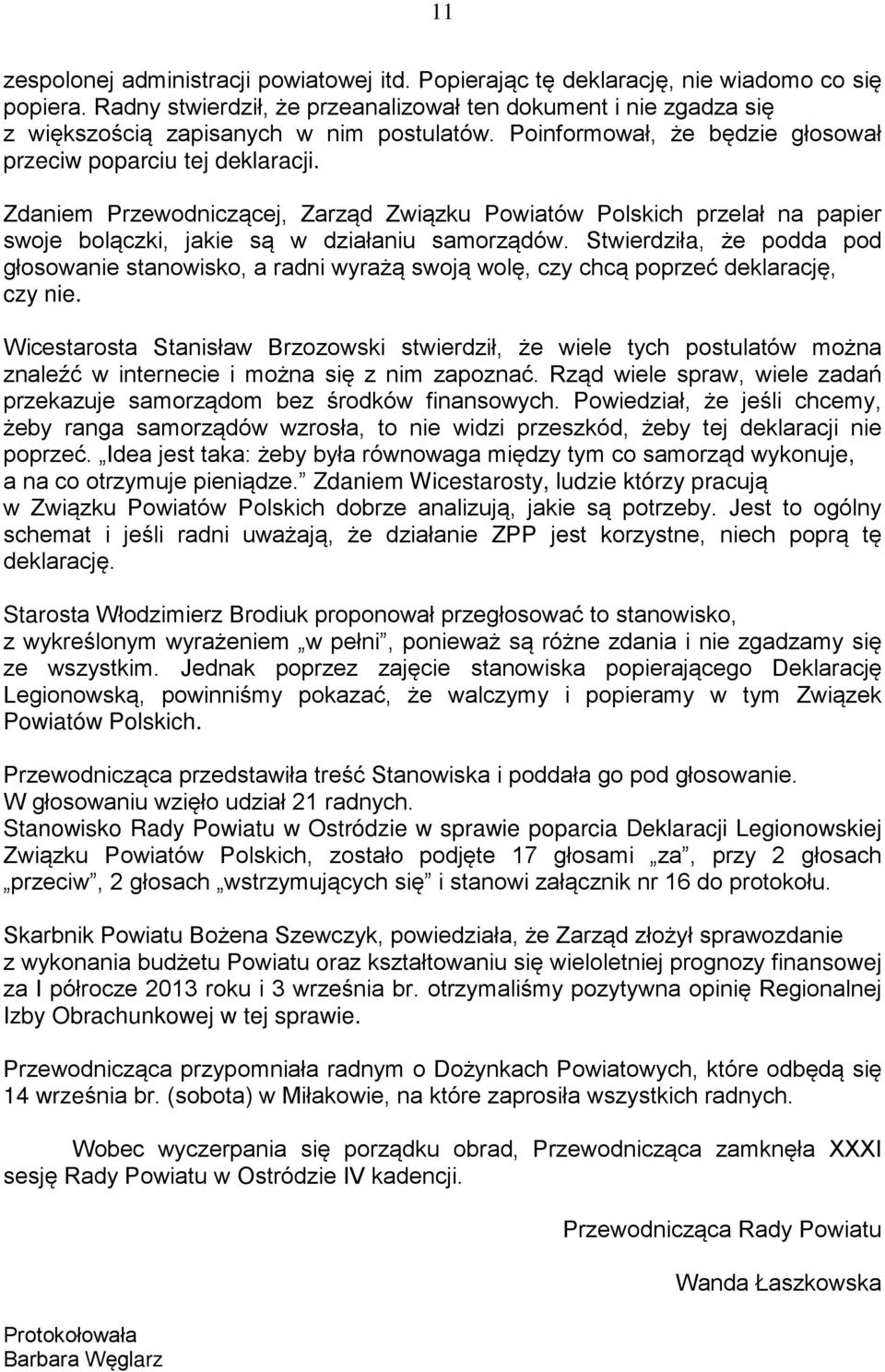 Zdaniem Przewodniczącej, Zarząd Związku Powiatów Polskich przelał na papier swoje bolączki, jakie są w działaniu samorządów.