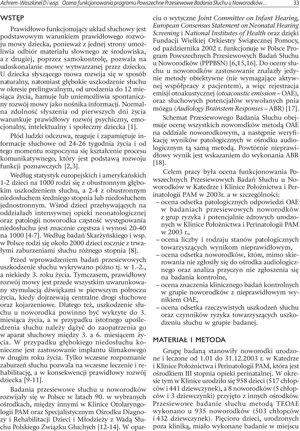 drugiej, poprzez samokontrolê, pozwala na udoskonalanie mowy wytwarzanej przez dziecko.