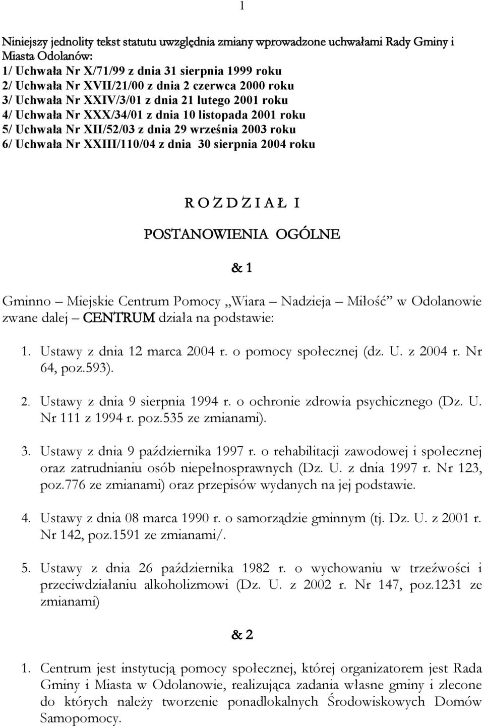 dnia 30 sierpnia 2004 roku R O Z D Z I A Ł I POSTANOWIENIA OGÓLNE & 1 Gminno Miejskie Centrum Pomocy Wiara Nadzieja Miłość w Odolanowie zwane dalej CENTRUM działa na podstawie: 1.