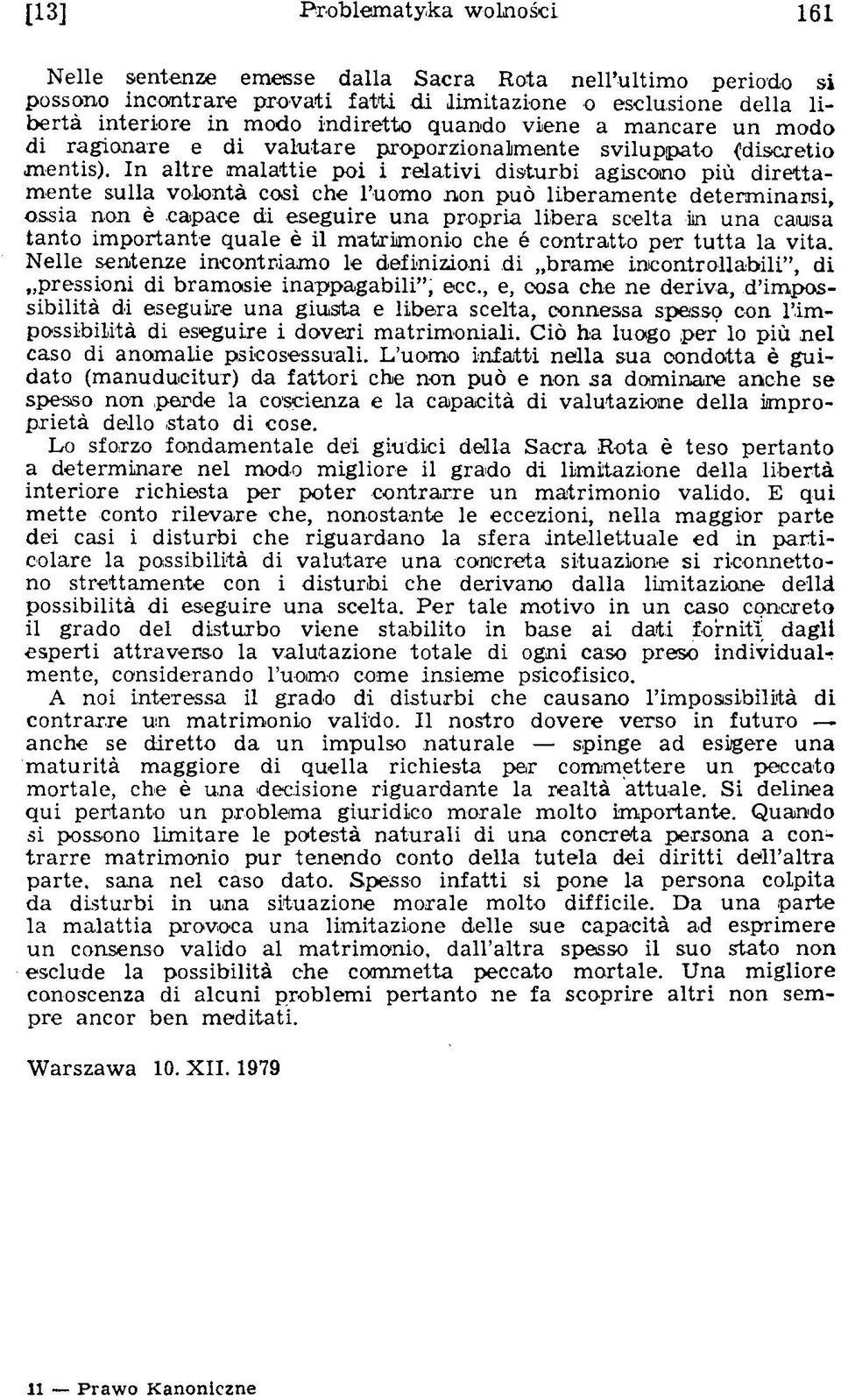 In altre m alattie poi i relativi disturbi agiscono più direttam ente sulla volon té cosi che l uom o non puo liberam ente determ inarsi, ossia non è capace di esegu ire una propria libera scelta im