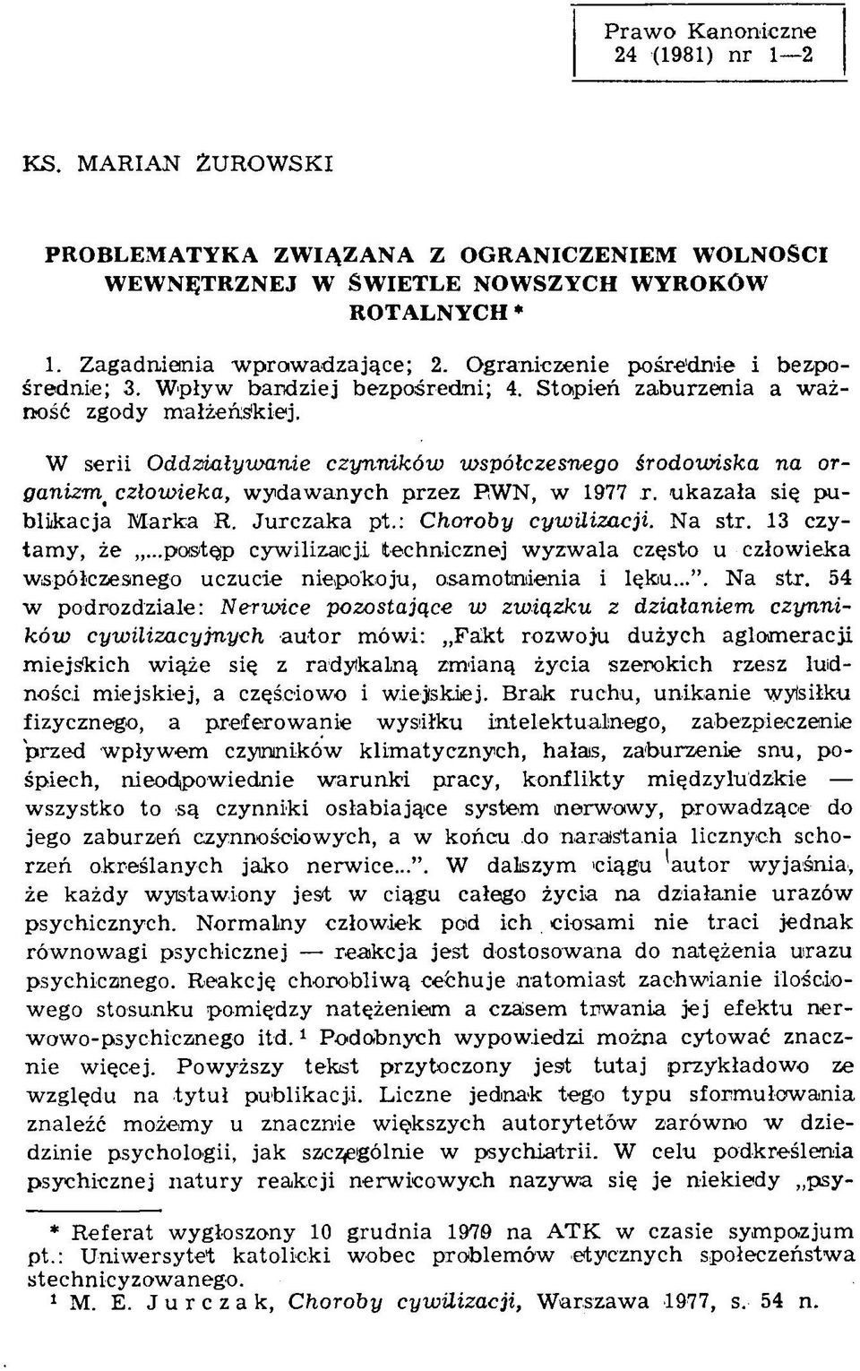 W serii Oddzójałyioanie czynników współczesnego środowiska na organizrn_człowieka, w ydaw anych przez PW N, w 1977 r. ukazała się publikacja Marka R. Jurczaka pt.: Choroby cywilizacji. Na str.