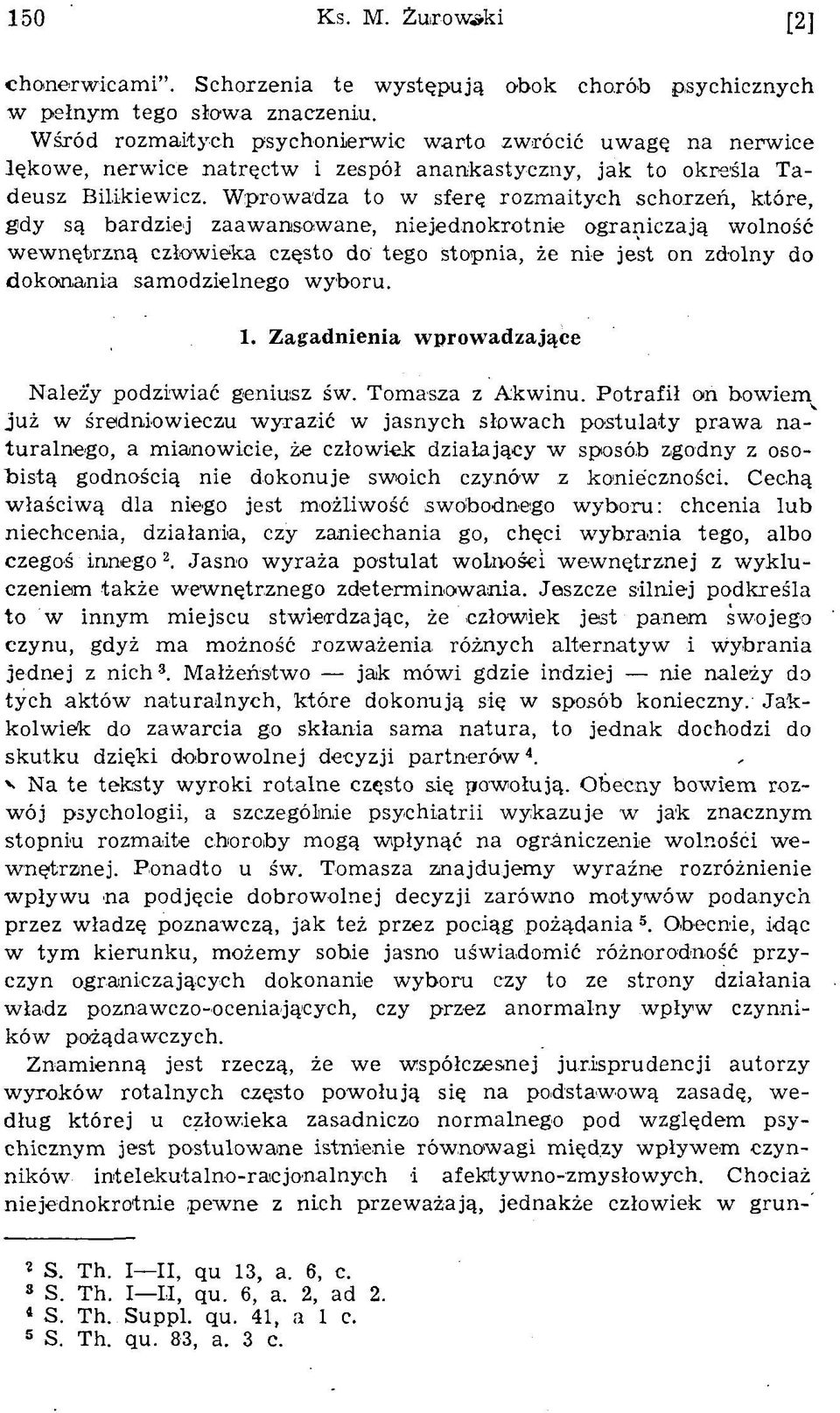 W prowadza to w sferę rozm aitych schorzeń, które, gdy są bardziej zaaw ansow ane, niejednokrotnie ograniczają w olność w ew nętrzną człow ieka często do tego stopnia, że n ie jest on zdolny do