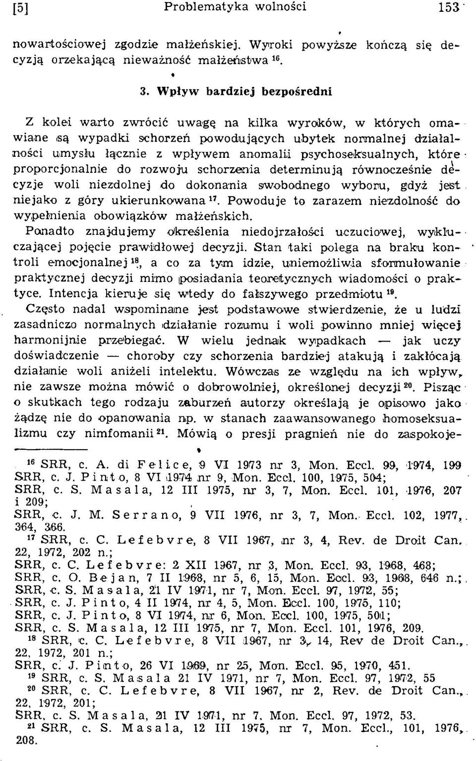 anom alii psychoseksualnych, które proporcjonalnie do rozwoju schorzenia determ inują rów nocześnie decyzje w oli niezdolnej do dokonania sw obodnego w yboru, gdyż jeist niejako z góry u k ieru n k