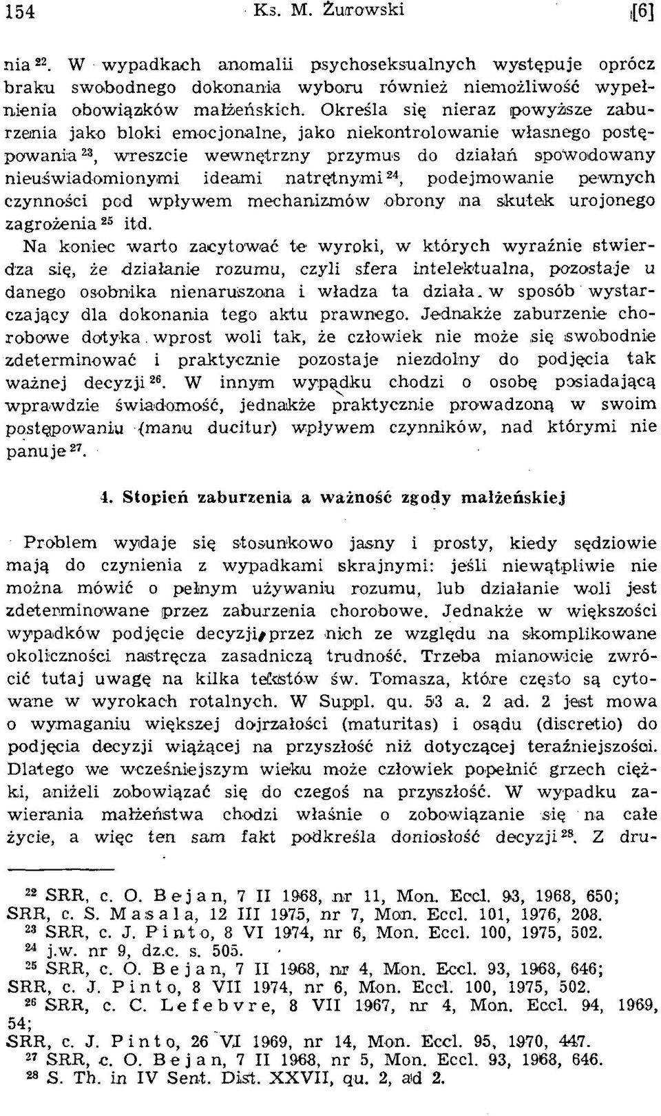 ideam i n atrętn ym i24, podejm ow anie pew nych czynności pcd w pływ em m echanizm ów obrony na skutek urojonego zagrożenia25 itd.