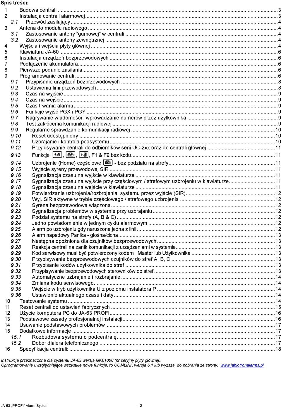 Programowanie centrali...6 9.1 Przypisanie urządzeń bezprzewodowych...8 9.2 Ustawienia linii przewodowych...8 9.3 Czas na wyjście...9 9.4 Czas na wejście...9 9.5 Czas trwania alarmu...9 9.6 Funkcje wyjść PGX i PGY.