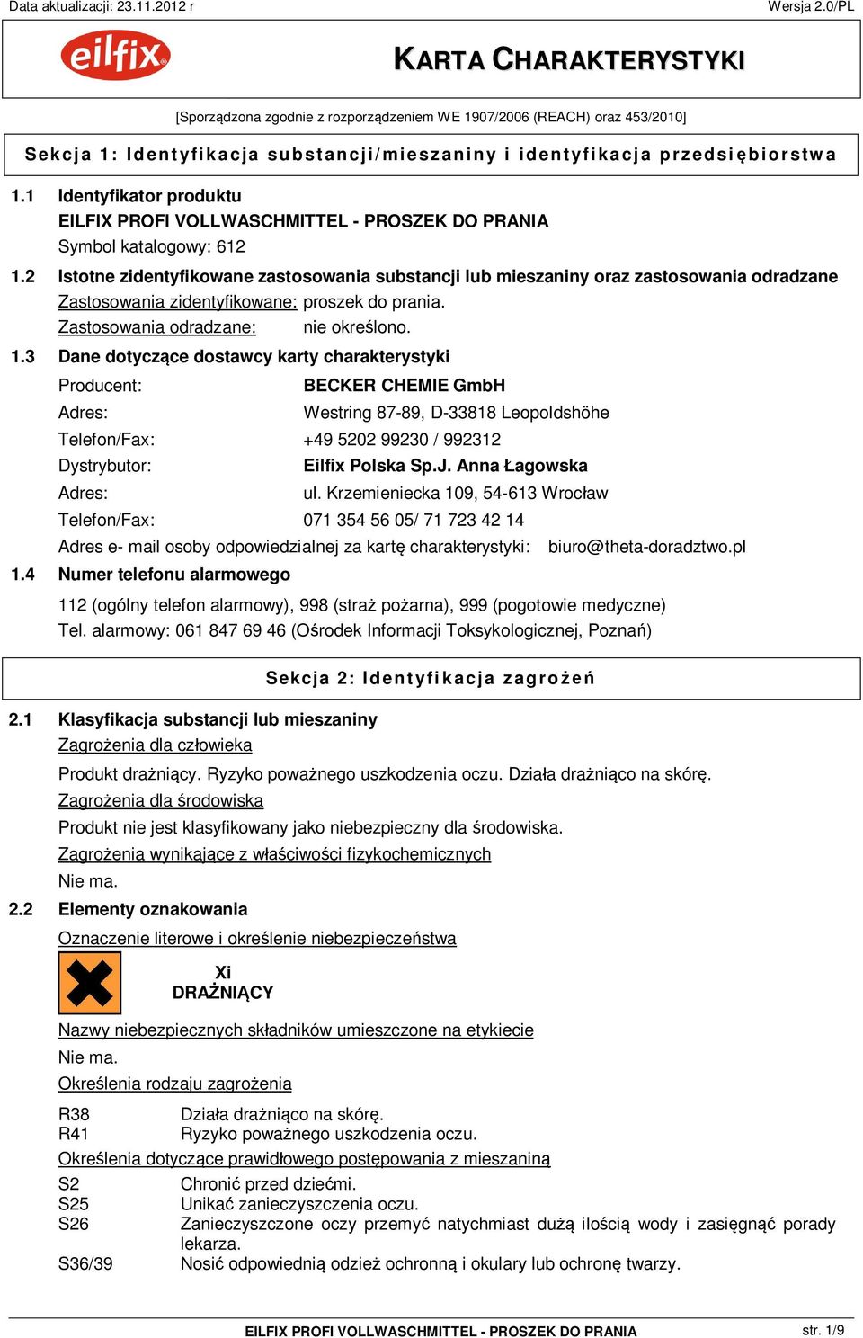 2 Istotne zidentyfikowane zastosowania substancji lub mieszaniny oraz zastosowania odradzane Zastosowania zidentyfikowane: proszek do prania. Zastosowania odradzane: nie okre lono. 1.