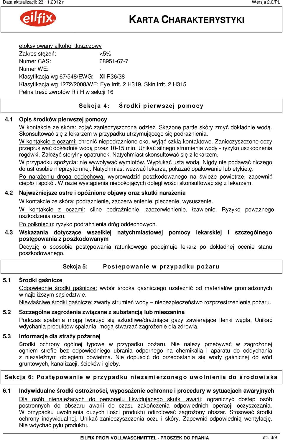 Skonsultowa si z lekarzem w przypadku utrzymuj cego si podra nienia. W kontakcie z oczami: chroni niepodra nione oko, wyj szk a kontaktowe.